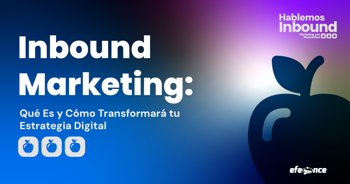 ¿Qué es Inbound Marketing?: Impacto en tu estrategia y Beneficios